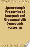 Spectroscopic properties of inorganic and organometallic compounds. Volume 15 : a review of the recent literature published up to late 1981  / [E-Book]