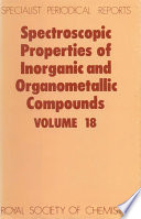 Spectroscopic properties of inorganic and organometallic compounds. Volume 18 : a review of the recent literature published up to late 1984  / [E-Book]