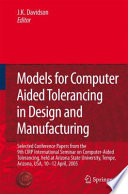 Models for Computer Aided Tolerancing in Design and Manufacturing [E-Book] : Selected Conference Papers from the 9th CIRP International Seminar on Computer-Aided Tolerancing, held at Arizona State University, Tempe, Arizona, USA, 10-12 April, 2005 /