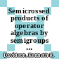 Semicrossed products of operator algebras by semigroups [E-Book] /