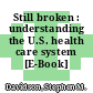 Still broken : understanding the U.S. health care system [E-Book] /