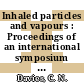 Inhaled particles and vapours : Proceedings of an international symposium : Oxford, 29.03.1960-01.04.1960.