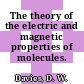 The theory of the electric and magnetic properties of molecules.