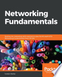Networking fundamentals : develop the networking skills required to pass the microsoft MTA networking fundamentals exam 98-366 [E-Book]
