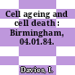Cell ageing and cell death : Birmingham, 04.01.84.