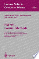 FM’99 — Formal Methods [E-Book] : World Congress on Formal Methods in the Development of Computing Systems Toulouse, France, September 20–24, 1999 Proceedings, Volume I /