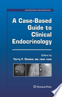 A Case-Based Guide to Clinical Endocrinology [E-Book] /
