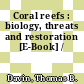 Coral reefs : biology, threats and restoration [E-Book] /
