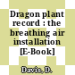 Dragon plant record : the breathing air installation [E-Book]