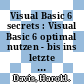 Visual Basic 6 secrets : Visual Basic 6 optimal nutzen - bis ins letzte Detail /