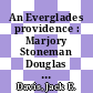 An Everglades providence : Marjory Stoneman Douglas and the American environmental century [E-Book] /