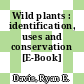 Wild plants : identification, uses and conservation [E-Book] /