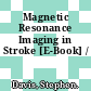Magnetic Resonance Imaging in Stroke [E-Book] /