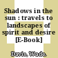 Shadows in the sun : travels to landscapes of spirit and desire [E-Book] /