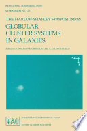 The Harlow-Shapley Symposium on Globular Cluster Systems in Galaxies [E-Book] : Proceedings of the 126th Symposium of the International Astronomical Union, Held in Cambridge, Massachusetts, U.S.A., August 25–29, 1986 /