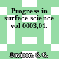 Progress in surface science vol 0003,01.