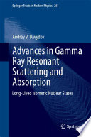 Advances in Gamma Ray Resonant Scattering and Absorption [E-Book] : Long-Lived Isomeric Nuclear States /