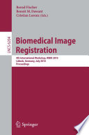 Biomedical Image Registration [E-Book] : 4th International Workshop, WBIR 2010, Lübeck, Germany, July 11-13, 2010. Proceedings /