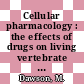 Cellular pharmacology : the effects of drugs on living vertebrate cells in vitro.