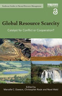 Global resource scarcity : catalyst for conflict or cooperation? [E-Book] /