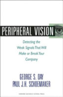 Peripheral vision : detecting the weak signals that will make or break your company /