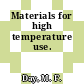 Materials for high temperature use.