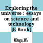Exploring the universe : essays on science and technology [E-Book] /