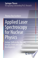 Applied Laser Spectroscopy for Nuclear Physics [E-Book] : Isotope Shifts in the Mercury Isotopic Chain and Laser Ion Source Development /