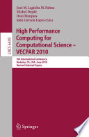 High Performance Computing for Computational Science – VECPAR 2010 [E-Book] : 9th International conference, Berkeley, CA, USA, June 22-25, 2010, Revised Selected Papers /