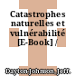 Catastrophes naturelles et vulnérabilité [E-Book] /
