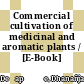 Commercial cultivation of medicinal and aromatic plants / [E-Book]