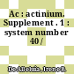 Ac : actinium. Supplement . 1 : system number 40 /
