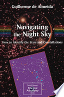 Navigating the Night Sky [E-Book] : How to Identify the Stars and Constellations /