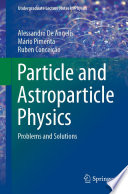 Particle and Astroparticle Physics [E-Book] : Problems and Solutions /