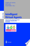 Intelligent Virtual Agents : Third International Workshop, IVA 2001 Madrid, Spain, September 10–11, 2001 Proceedings [E-Book] /