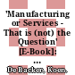 'Manufacturing or Services - That is (not) the Question' [E-Book]: The Role of Manufacturing and Services in OECD Economies /