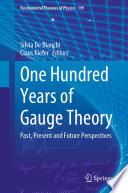 One Hundred Years of Gauge Theory [E-Book] : Past, Present and Future Perspectives /