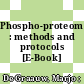 Phospho-proteomics : methods and protocols [E-Book] /