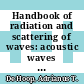 Handbook of radiation and scattering of waves: acoustic waves in fluids, elastic waves in solids, electromagnetic waves.