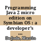 Programming Java 2 micro edition on Symbian OS : a developer's guide to MIDP 2.0 [E-Book] /