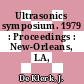 Ultrasonics symposium. 1979 : Proceedings : New-Orleans, LA, 26.09.1979-28.09.1979.