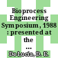 Bioprocess Engineering Symposium, 1988 : presented at the Winter Annual meeting of the American Society of Mechanical Engineers, Chicago, Illinois, November 27-December 2, 1988.