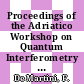 Proceedings of the Adriatico Workshop on Quantum Interferometry : 2-5 March 1993, Trieste, Italy /