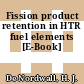 Fission product retention in HTR fuel elements [E-Book]