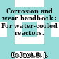 Corrosion and wear handbook : For water-cooled reactors.