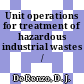 Unit operations for treatment of hazardous industrial wastes /