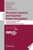Structural, Syntactic, and Statistical Pattern Recognition [E-Book] / Joint IAPR International Workshops, SSPR 2006 and SPR 2006, Hong Kong, China, August 17-19, 2006, Proceedings