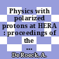 Physics with polarized protons at HERA : proceedings of the workshop, DESY, March - September 1997 : [Workshop on Physics with Polarized Protons at HERA] /