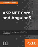 ASP.NET Core 2 and Angular 5 : full-stack web development with .NET Core and Angular [E-Book] /