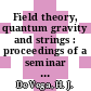 Field theory, quantum gravity and strings : proceedings of a seminar series held at DAPHE, Observatoire de Meudon, and LPTHE, Universite Pierre et Marie Curie, Paris, between October 1984 and October 1985 /